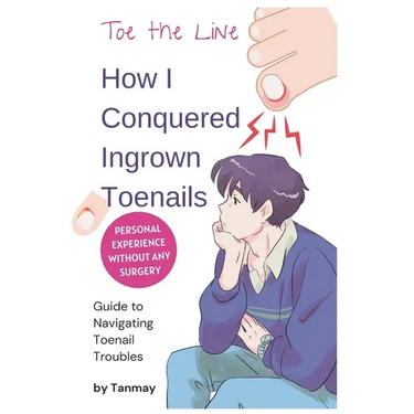 Cure Ingrown Toenails: My Personal Story of Achieving Pain-Free Toes Without Surgery: Toe the Line: How I Conquered Ingrown Toenails Without Surgery