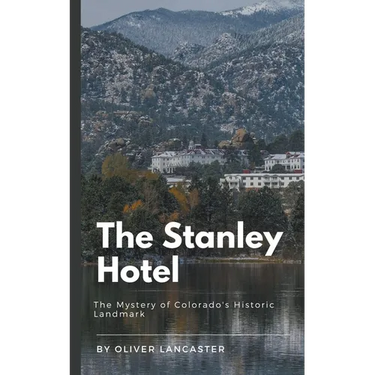 The Stanley Hotel: The Mystery of Colorado's Historic Landmark