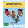 Mindful Superheroes: A Teacher's Guide to SEL