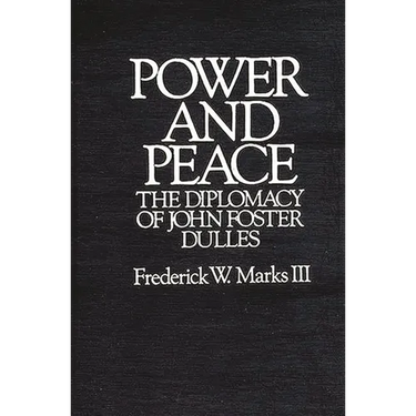 Power and Peace: The Diplomacy of John Foster Dulles