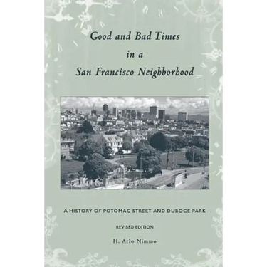 Good and Bad Times in a San Francisco Neighborhood: A History of Potomac Street and Duboce Park
