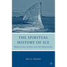 The Spiritual History of Ice: Romanticism, Science and the Imagination