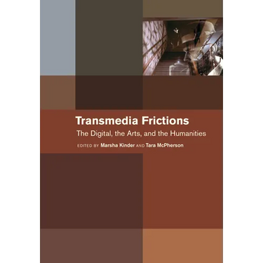 Transmedia Frictions: The Digital, the Arts, and the Humanities