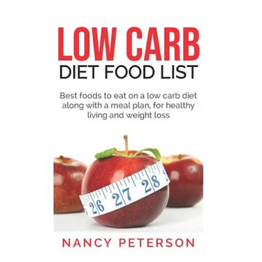 Low Carb Diet Food List: Best Foods to Eat on a Low Carb Diet Along with a Meal Plan, for Healthy Living and Weight Loss