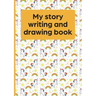 My Story Writing and Drawing Book