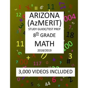 8th Grade ARIZONA AzMERIT, MATH, Test Prep: 2019: 8th Grade ARIZONA'S MEASUREMENT OF EDUCATION READINESS MATH Test Prep/Study Guide