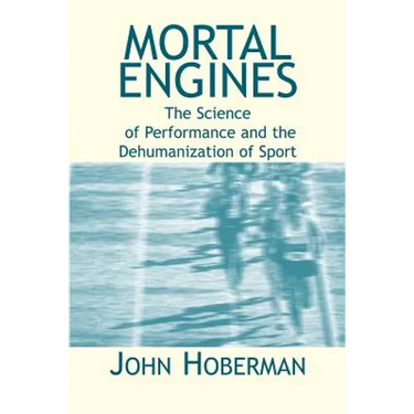 Mortal Engines: The Science of Performance and the Dehumanization of Sport
