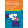 Fundraising in the Creative and Cultural Industries: Leading Effective Fundraising Strategies