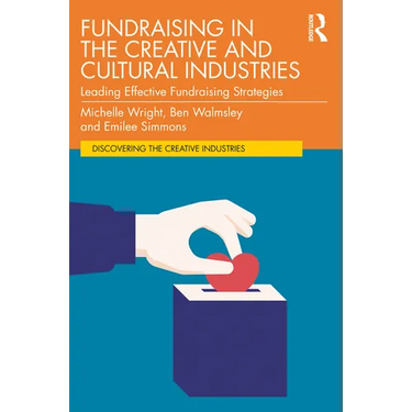 Fundraising in the Creative and Cultural Industries: Leading Effective Fundraising Strategies