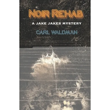 Noir Rehab: A Jake Jakes Mystery