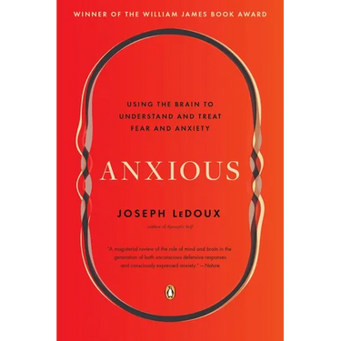 Anxious: Using the Brain to Understand and Treat Fear and Anxiety