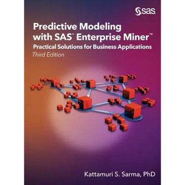 Predictive Modeling with SAS Enterprise Miner: Practical Solutions for Business Applications, Third Edition