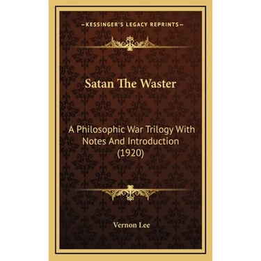 Satan The Waster: A Philosophic War Trilogy With Notes And Introduction (1920)