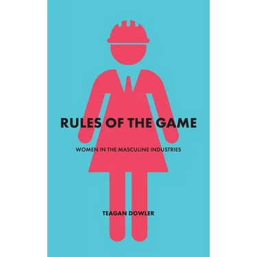 Rules of the Game: Women in the Masculine Industries
