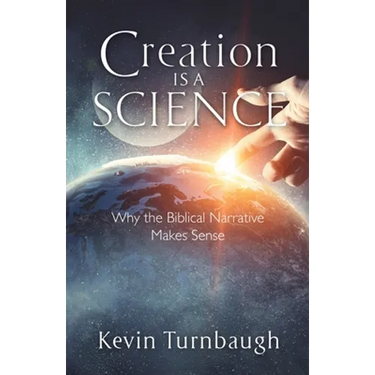 Creation Is a Science: Why the Biblical Narrative Makes Sense
