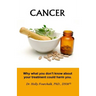 Cancer: Why what you don't know about your treatment could harm you.