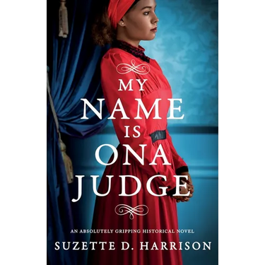 My Name Is Ona Judge: An absolutely gripping historical novel