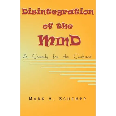 Disintegration of the Mind: A Comedy for the Confused