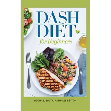 DASH DIET For Beginners: Lower Blood Pressure, Reduce Cholesterol and Manage Diabetes Naturally