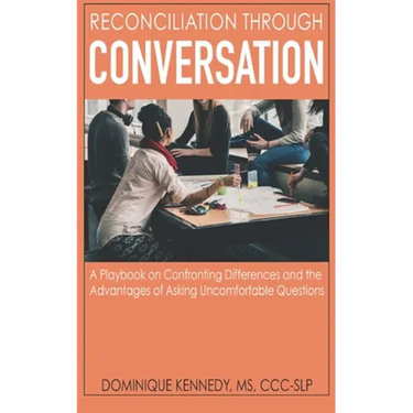 Reconciliation Through Conversation: A Playbook on Confronting Differences and the Advantages of Asking Uncomfortable Questions