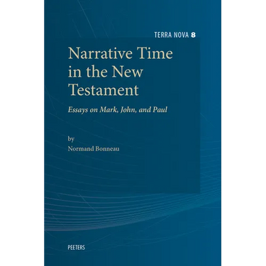 Narrative Time in the New Testament: Essays on Mark, John, and Paul