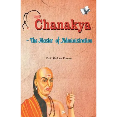 Chanakya - The Master of Administration