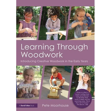 Learning Through Woodwork: Introducing Creative Woodwork in the Early Years
