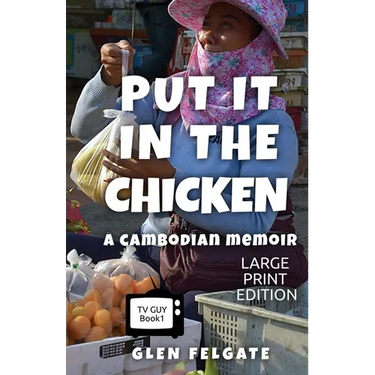 Put it in the Chicken - LARGE PRINT: A Cambodian memoir