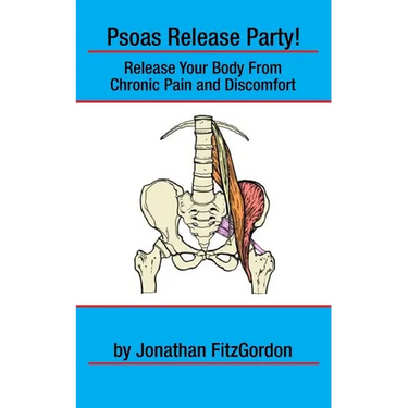 Psoas Release Party!: Release Your Body From Chronic Pain and Discomfort