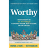 Worthy: Know Your Worth and Act Accordingly to Experience Freedom, Enjoy Fulfillment, and Live Fearlessly