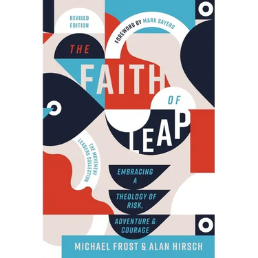 The Faith of Leap: Embracing a Theology of Risk, Adventure, and Courage (Revised Edition)