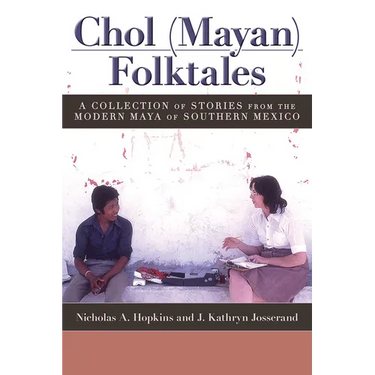 Chol (Mayan) Folktales: A Collection of Stories from the Modern Maya of Southern Mexico