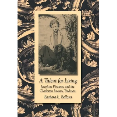 A Talent for Living: Josephine Pinckney and the Charleston Literary Tradition
