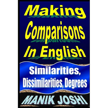 Making Comparisons In English: Similarities, Dissimilarities, Degrees