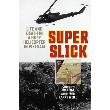 Super Slick: Life and Death in a Huey Helicopter in Vietnam