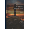 Modern Churches: Church Furniture And Decoration: Containing Dscriptions Of The Most Beautiful Churches Of Europe, Their Furniture And Decorations