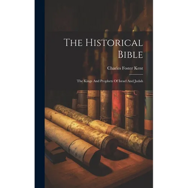 The Historical Bible: The Kings And Prophets Of Israel And Judah