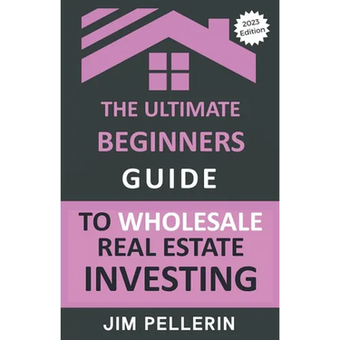 The Ultimate Beginners Guide to Wholesale Real Estate Investing