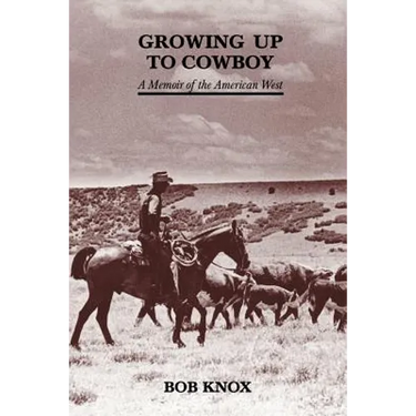 Growing Up to Cowboy: A Memoir of the American West