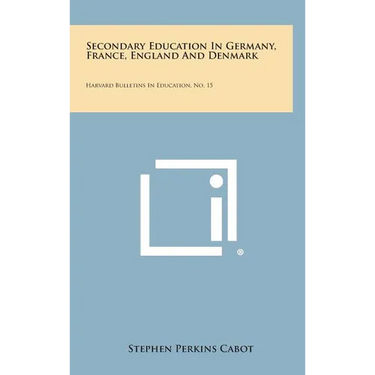 Secondary Education in Germany, France, England and Denmark: Harvard Bulletins in Education, No. 15