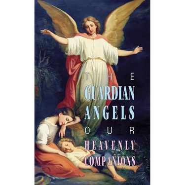 The Guardian Angels: Our Heavenly Companions