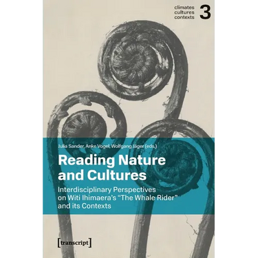Reading Nature and Cultures: Interdisciplinary Perspectives on Witi Ihimaera's »The Whale Rider« and Its Contexts