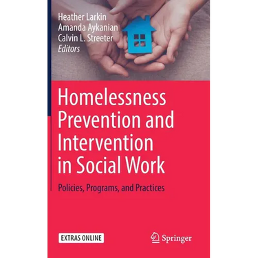 Homelessness Prevention and Intervention in Social Work: Policies, Programs, and Practices
