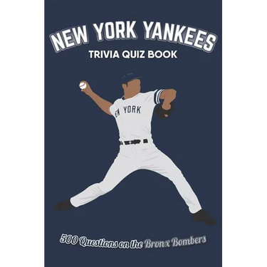 New York Yankees Trivia Quiz Book: 500 Questions on the Bronx Bombers