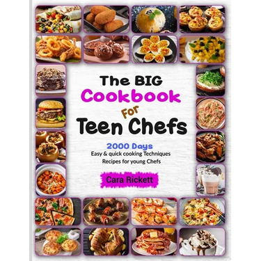 The Big Cookbook For Teen Chefs: 2000 Days Easy & Quick Cooking Techniques Recipes For Young Chefs