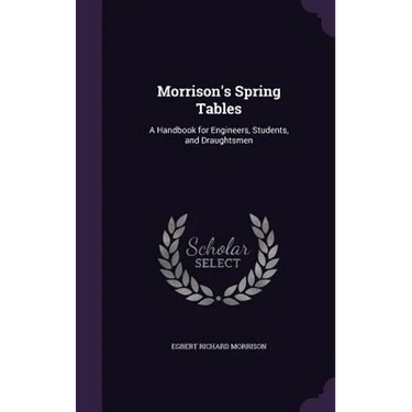 Morrison's Spring Tables: A Handbook for Engineers, Students, and Draughtsmen