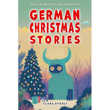 German Christmas Stories. Myths and Spirits for Kids.: Legends of Germanic Winter, Tales of Mystery and Tradition