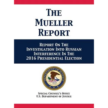 The Mueller Report: Report On The Investigation Into Russian Interference In The 2016 Presidential Election