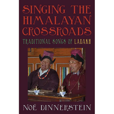Singing the Himalayan Crossroads: Traditional Songs of Ladakh