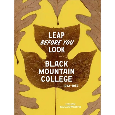 Leap Before You Look: Black Mountain College 1933-1957